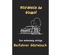 Beifahrer an Bord!: Das wahnsinnig witzige Beifahrer-Gästebuch zum Bewerten neuer und erfahrener Autofahrer - mit viel Humor. Mach jede Autofahrt mit ... Mitfahrern zu einem unvergesslichen Erlebnis