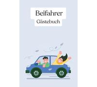 Beifahrer Gästebuch für mutige Mitfahrer: as ultimative Überlebens-Logbuch zum Ausfüllen & Bewerten - Lustiges Geschenk zur Fahrprüfung & für Bleifuß-Fah