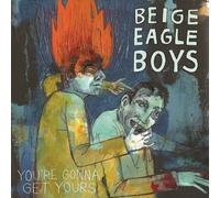 Beige Eagle Boys | You're Gonna Get Yours | CD by Beige Eagle Boys