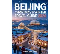 BEIJING CHRISTMAS & WINTER TRAVEL GUIDE 2026: Discover Magical Winter Festivals, Hidden Temples & Snow Adventures in China’s Capital