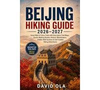 BEIJING HIKING GUIDE 2026-2027: Great Wall of China Trails with Descriptive Trail Maps, Scenic Walking Routes, Historic Watchtowers, Hidden Wall ... Adventures (World Trail Explorer Series)