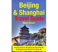 Beijing & Shanghai Travel Guide: Attractions, Eating, Drinking, Shopping & Places To Stay [Idioma Inglés]