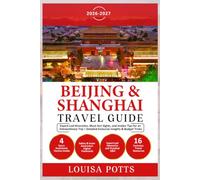 Beijing & Shanghai Travel Guide: Expert-Led Itineraries, Must-See Sights, and Insider Tips for an Extraordinary Trip + Detailed Exclusive Insights & Budget Tricks