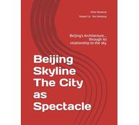 Beijing Skyline： The City as Spectacle: Beijing's Architecture... through its relationship to the sky.