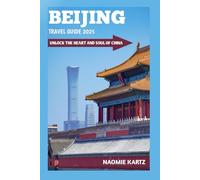 Beijing Travel Guide 2025: Unlock the Heart and Soul of China