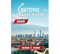 BEIJING TRAVEL GUIDE 2026: A Practical Guide for First-Time and Returning Visitors