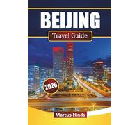 BEIJING TRAVEL GUIDE 2026: Discover Top Attractions, Historic Sites, Street Food, Cultural Experiences, and Travel Tips in China’s Capital