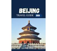 Beijing Travel Guide 2026: Hidden Gems, Local Food, Great Wall Day Trips, Subway Tips, Budget Planning, and Essential China Travel Advice