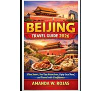 Beijing Travel Guide 2026: Plan Smart, See Top Attractions, Enjoy Local Food and hidden gems