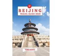 Beijing Travel Guide 2026: The Essential Handbook to the Best Places, Top Sights, and Secret Local Spots