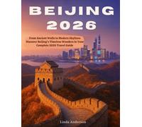 Beijing Travel Guide 2026: Timeless Traditions, Modern Wonders & Unforgettable Journeys