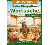 Beim Ringreiten - Wortsuche in Großdruck: 102 Wortsuchrätsel mit extra großer Schrift | Geschenkidee für Oma & Opa