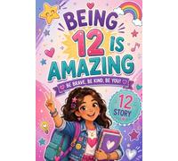 Being 12 Is Amazing Books for Twelve Year Old Girls: 12 Tales Where Every Challenge Unlocks New Courage and Strong Friendships