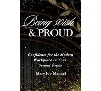 Being 50ish and Proud: Confidence for the Modern Workplace in Your Second Prime