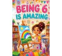 Being 6 Is Amazing Inspiring Stories for Girls: 12 Tales That Encourage Honest Choices and Self-Belief Through Fun Adventures