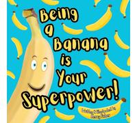 Being a Banana is Your Superpower!