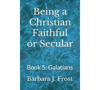 Being a Christian Faithful or Secular: Book 5: Galatians