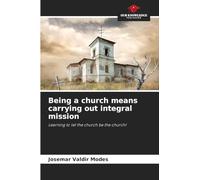 Being a church means carrying out integral mission: Learning to let the church be the church!