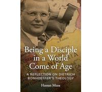 Being A Disciple in A World Come of Age: A Reflection on Dietrich Bonhoeffer’s Theology