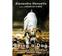 Being a Dog: Following the Dog Into a World of Smell
