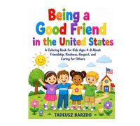 Being a Good Friend in the United States: A Coloring Book for Kids Ages 4-8 About Friendship, Kindness, Respect, and Caring for Others