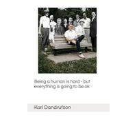 Being a human is hard - but everything will be ok