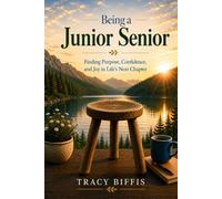 Being a Junior Senior: Finding Purpose, Confidence and Joy in Life's Next Chapter