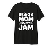 Being A Mom Is My Jam Camiseta Premium