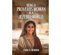 Being a Proverbs Woman in a Jezebel World: A Journey from Fear of the Lord to Victory in Daily Life