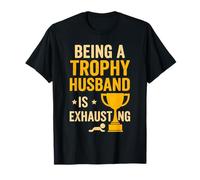 Being A Trophy Husband Is Exhausting Funny Marriage Humor Camiseta