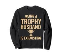 Being A Trophy Husband Is Exhausting Funny Marriage Humor Sudadera