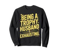 Being A Trophy Husband Is Exhausting Funny Marriage Humor Sudadera