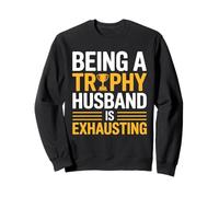 Being A Trophy Husband Is Exhausting Funny Marriage Humor Sudadera