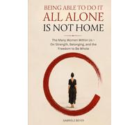Being able to do it all alone is not home: The Many Women Within Us - On Strength, Belonging, and the Freedom to Be Whole