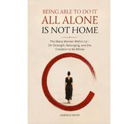 Being able to do it all alone is not home: The Many Women Within Us - On Strength, Belonging, and the Freedom to Be Whole