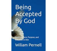 Being Accepted By God: Finding Peace, Purpose, and Direction In Him
