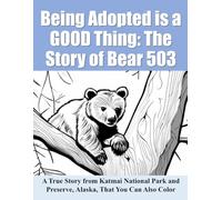 Being Adopted is a GOOD Thing: The Story of Bear 503: A Coloring and Story Book (Katmai Tales for Kids)