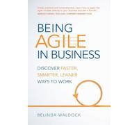 Being Agile in Business: Discover faster, smarter, leaner ways to work