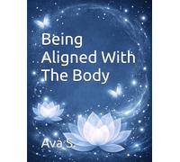 Being Aligned With The Body: A Guided Journal for Healing, Reflection & Learning to See Yourself Kindly