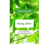 Being Alive: Essays on Movement, Knowledge and Description
