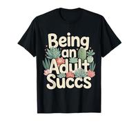 Being An Adult Succs Plantas Adultas |- Camiseta