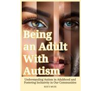 Being an Adult With Autism: Understanding Autism in Adulthood and Fostering Inclusivity in Our Communities