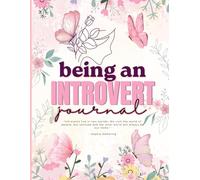 Being an Introvert: A Guided Journal with Self-Reflection Prompts, Mindfulness Activities, and Self-Care Exercises for Quiet Strength