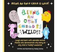 Being an Only Child is WIld: The Wildly Fun Life of Being an Only Child, A Children's Book about the Benefits of Being an Only Child