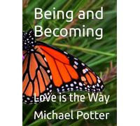 Being and Becoming: Love is the Way