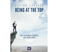 BEING AT THE TOP - How to improve yourself and your career