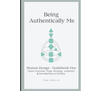 Being Authentically Me - Human Design Guidebook One: Chart Overview, Type, Strategy, Authority & Introduction to Profiles