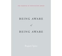 Being Aware of Being Aware: The Essence of Meditation, Volume 1 (Essence of Mediation)