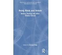 Being Black and British: Before, During and After Drama School (Routledge Advances in Theatre & Performance Studies)