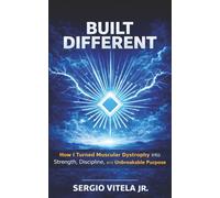 Being Built Different with Muscular Dystrophy:: How I Turned a Progressive Condition into Strength & Unbreakable Purpose
